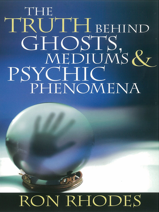 Title details for The Truth Behind Ghosts, Mediums, and Psychic Phenomena by Ron Rhodes - Available